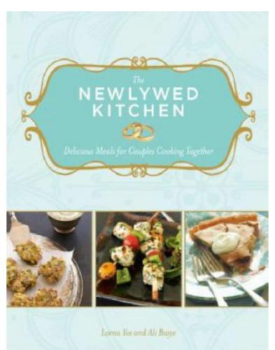 The Newlywed Kitchen Delicious Meals For Couples Cooking Together Lorna Yee Ali Basye
