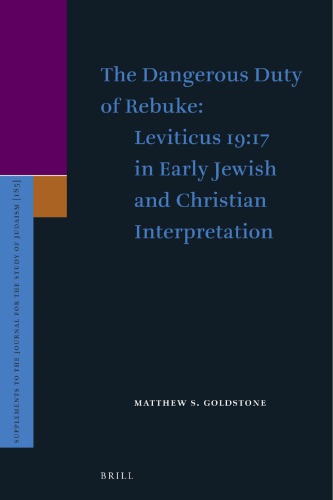 The Dangerous Duty Of Rebuke Leviticus 1917 In Early Jewish And Christian Interpretation Matthew S Goldstone
