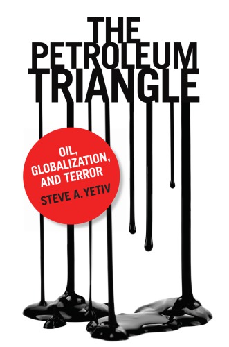 The Petroleum Triangle Oil Globalization And Terror Hardcover Steve A Yetiv