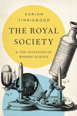 The Royal Society And The Invention Of Modern Science Adrian Tinniswood