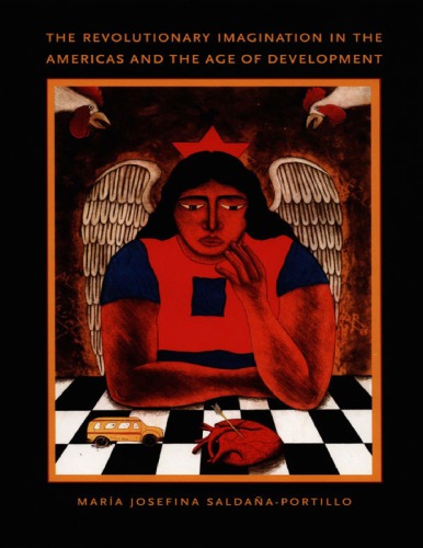 The Revolutionary Imagination In The Americas And The Age Of Development Mara Josefina Saldaaportillo
