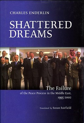 Shattered Dreams The Failure Of The Peace Process In The Middle East 19952002 Hardcover Charles Enderlin Robert D Hack Susan Fairfield Kaoru Tamura