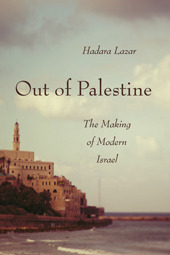 Out Of Palestine The Making Of Modern Israel Hardcover Hadara Lazar