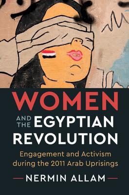Women And The Egyptian Revolution Engagement And Activism During The 2011 Arab Uprisings Hardcover Nermin Allam