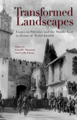 Transformed Landscapes Essays On Palestine And The Middle East In Honor Of Walid Khalidi Hardcover Camille Mansour Leila Tarazi Fawaz