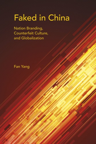 Faked In China Nation Branding Counterfeit Culture And Globalization Fan Yang