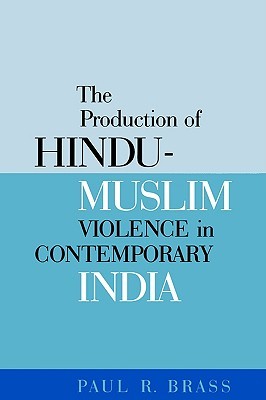 The Production Of Hindumuslim Violence In Contemporary India Paul R Brass