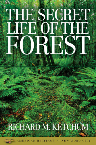 The Secret Life Of The Forest Richard M Ketchum