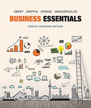 Business Essentials Canadian 8th Edition Ronald J Ebert Ricky W Griffin Frederick A Starke George Dracopoulos