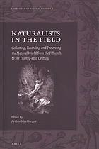 Naturalists In The Field Collecting Recording And Preserving The Natural World From The Fifteenth To The Twentyfirst Century Biologist Macgregor