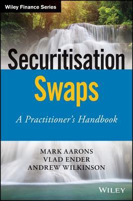 Securitisation Swaps A Practitioners Handbook Mark Aarons Vlad Ender Andrew Wilkinson
