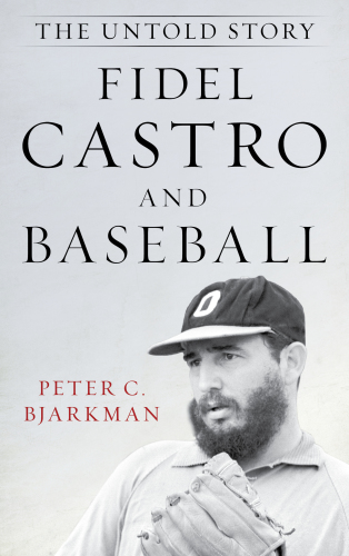 Fidel Castro And Baseball The Untold Story Hardcover Peter C Bjarkman
