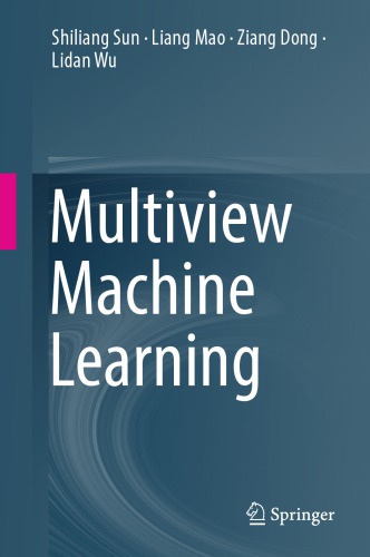 Multiview Machine Learning Shiliang Sun Liang Mao Ziang Dong