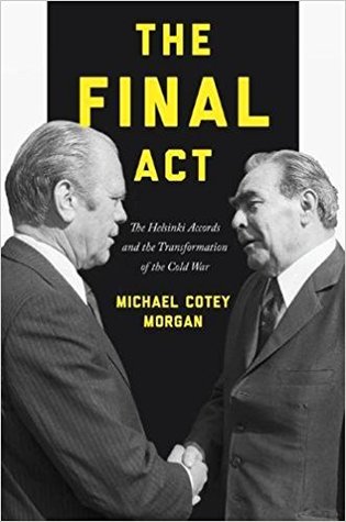 The Final Act The Helsinki Accords And The Transformation Of The Cold War Hardcover Michael Cotey Morgan