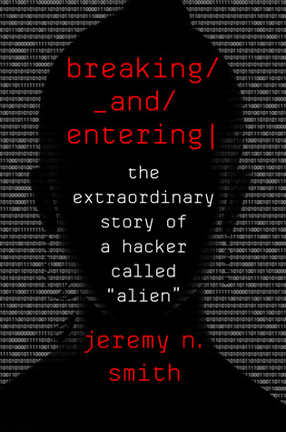 Breaking And Entering The Extraordinary Story Of A Hacker Called Alien Hardcover Jeremy Smith