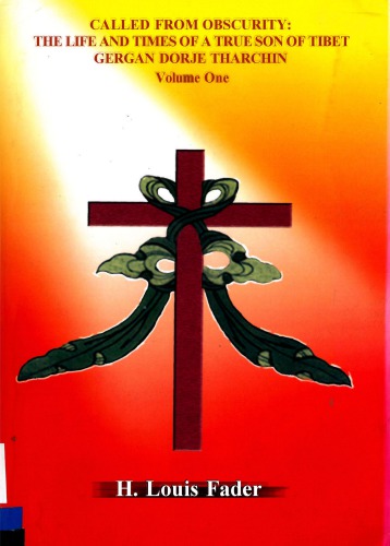 Called From Obscurity The Life And Times Of A True Son Of Tibet Gergan Dorje Tharchin H Louis Fader