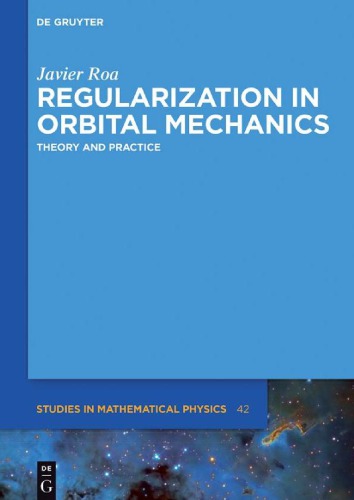 Regularization In Orbital Mechanics Theory And Practice Javier Roa