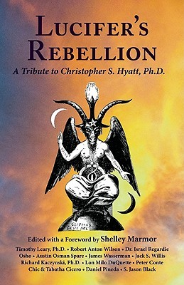 Lucifers Rebellion A Tribute To Christopher S Hyatt Phd Shelley Marmor Et Al Eds
