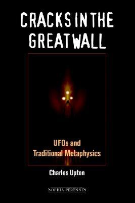 Cracks In The Great Wall Ufos And Traditional Metaphysics Hardcover Charles Upton