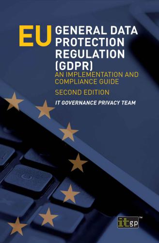 Eu General Data Protection Regulation Gdpr An Implementation And Compliance Guide 2nd It Governance Privacy Team