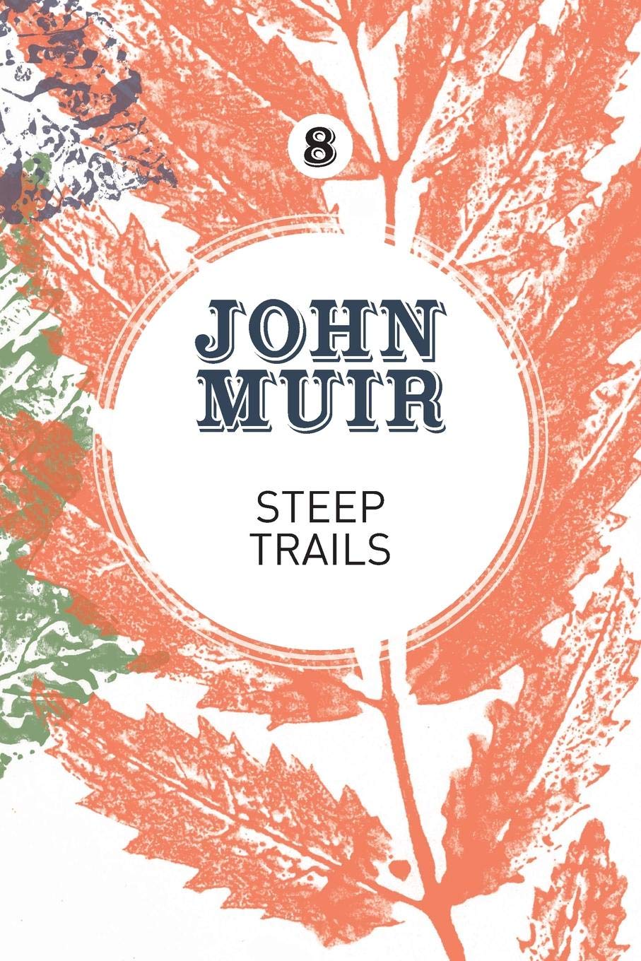 Steep Trails A Collection Of Wilderness Essays And Tales John Muir