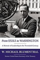 From Exile To Washington A Memoir Of Leadership In The Twentieth Century W Michael Blumenthal