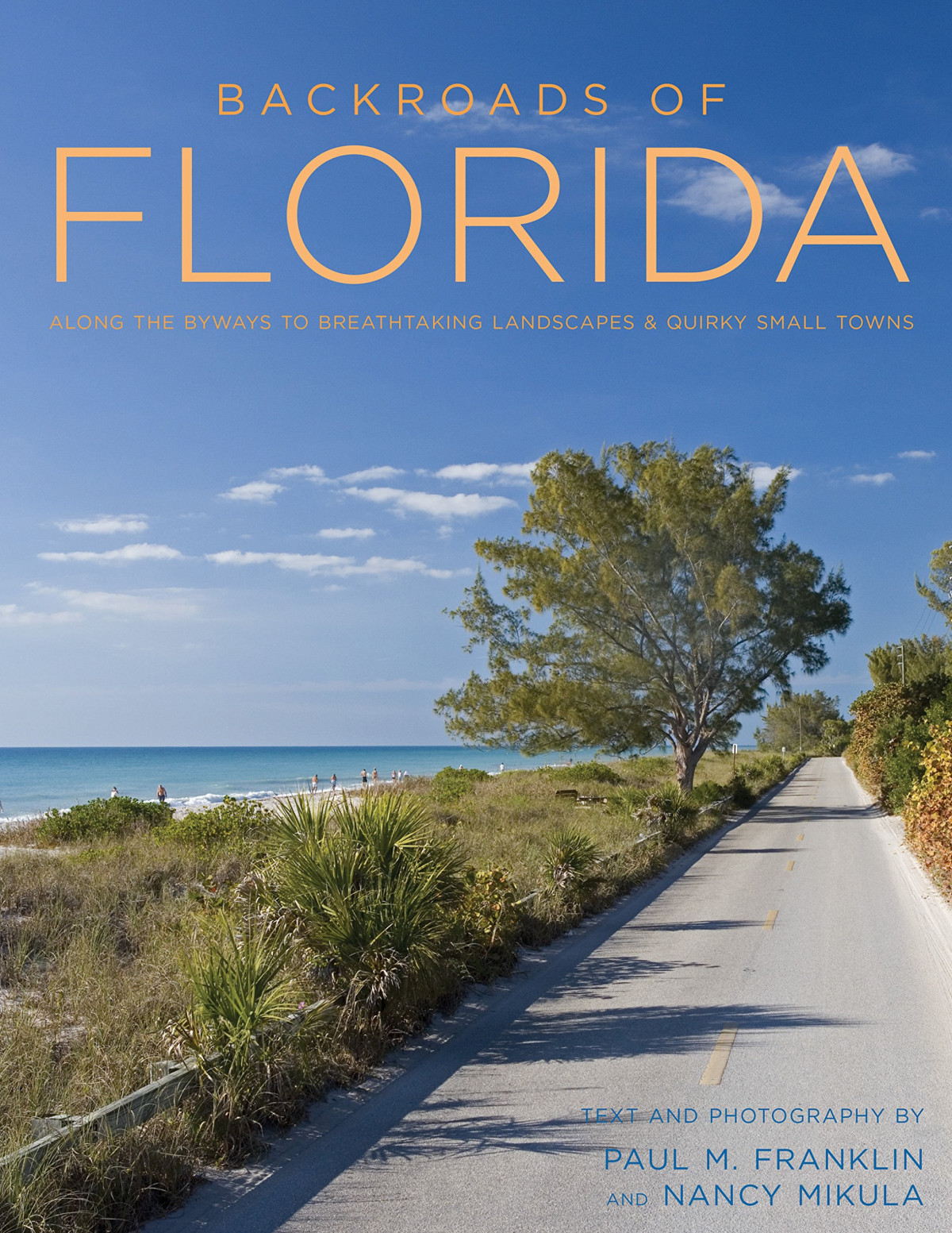 Backroads Of Florida Second Edition Along The Byways To Breathtaking Landscapes And Quirky Small Towns 2nd Edition Paul M Franklin