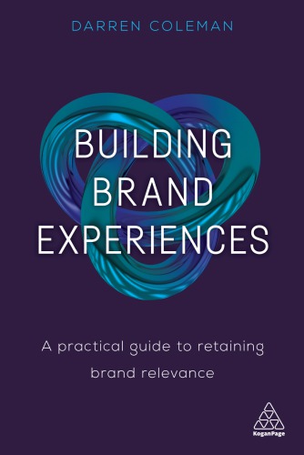 Building Brand Experiences A Practical Guide To Retaining Brand Relevance Darren Coleman