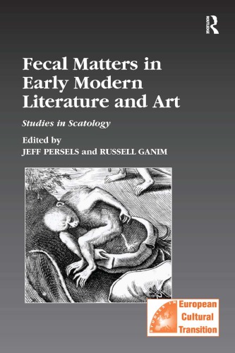 Fecal Matters In Early Modern Literature And Art Studies In Scatology Jeff Persels Editor