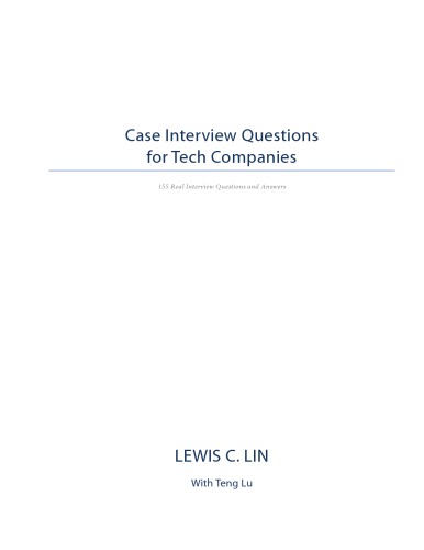 Case Interview Questions For Tech Companies 155 Real Interview Questions And Answers 1st Edition Lin