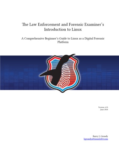 The Law Enforcement And Forensic Examiners Introduction To Linux A Comprehensive Beginners Guide To Linux As A Digital Forensic Platform 433 Barry J Grundy