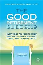 The Good Retirement Guide 2019 Everything You Need To Know About Health Property Investment Leisure Work Pensions And Tax Smith