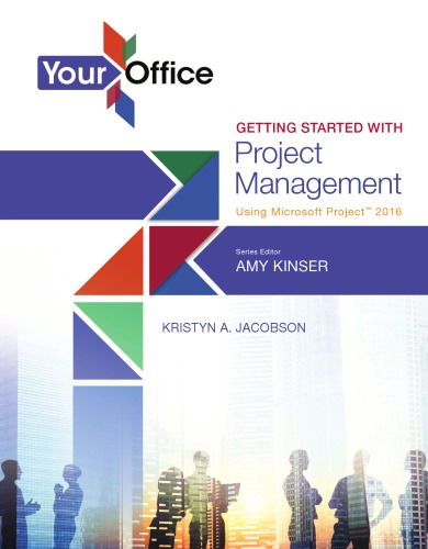 Your Office Getting Started With Project Management Using Microsoft Project 2016 1st Edition Amy Kinser Kristyn A Jacobson