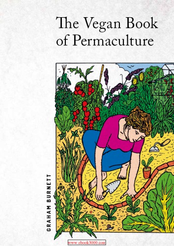 The Vegan Book Of Permaculture Recipes For Healthy Eating And Earthright Living Graham Burnett