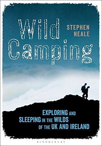 Wild Camping Exploring And Sleeping In The Wilds Of The Uk And Ireland Stephen Neale