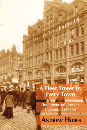 A Fleet Street In Every Town The Provincial Press In England 18551900 Andrew Hobbs