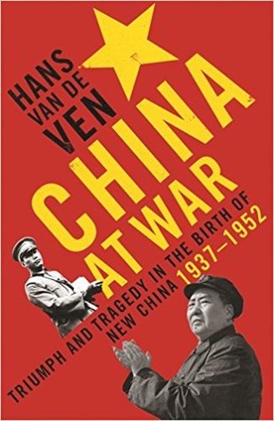 China At War Triumph And Tragedy In The Emergence Of The New China 19371952 Hans Van De Ven