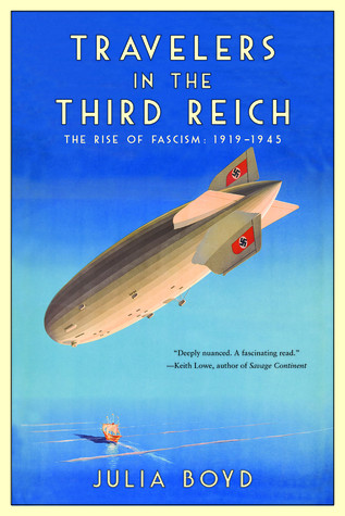 Travelers In The Third Reich The Rise Of Fascism 19191945 Julia Boyd