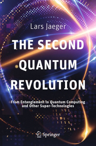 The Second Quantum Revolution From Entanglement To Quantum Computing And Other Supertechnologies Lars Jaeger