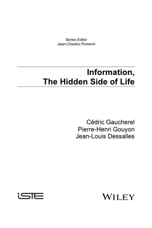 Information, The Hidden Side of Life Cédric Gaucherel Jean-louis Dessalles