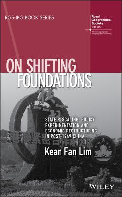 On Shifting Foundations State Rescaling Policy Experimentation And Economic Restructuring In Post1949 China Kean Fan Lim