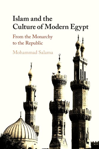 Islam And The Culture Of Modern Egypt From The Monarchy To The Republic Mohammad Salama