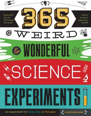 365 Weird Wonderful Science Experiments An Experiment For Every Day Of The Year Paperback Elizabeth Snoke Harris