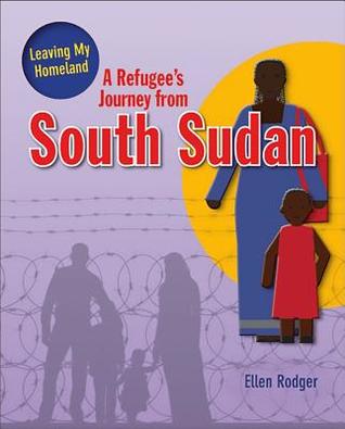 A Refugees Journey From South Sudan Hardcover Ellen Rodger