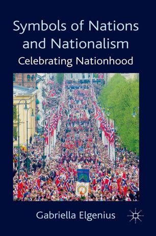 Symbols Of Nations And Nationalism Celebrating Nationhood Gabriella Elgenius