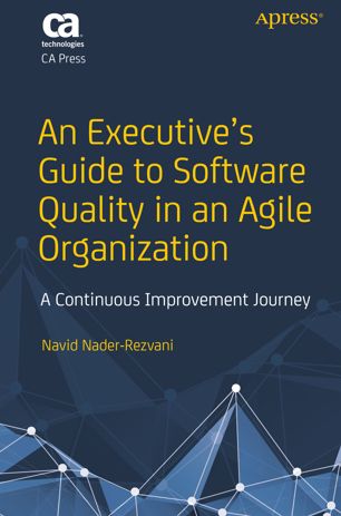 An Executives Guide To Software Quality In An Agile Organization A Continuous Improvement Journey 1st Ed Navid Naderrezvani