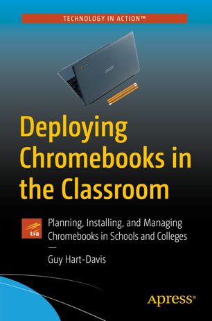 Deploying Chromebooks In The Classroom Planning Installing And Managing Chromebooks In Schools And Colleges 1st Ed Guy Hartdavis