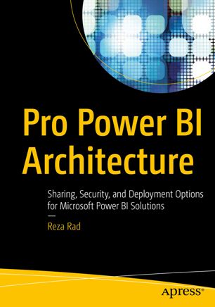 Pro Power Bi Architecture Sharing Security And Deployment Options For Microsoft Power Bi Solutions 1st Ed Reza Rad