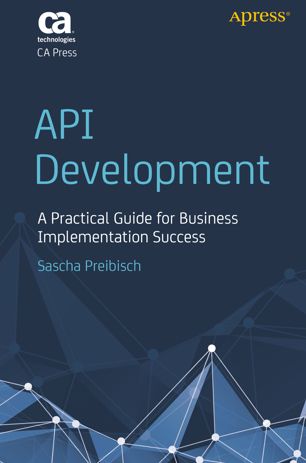 Api Development A Practical Guide For Business Implementation Success 1st Ed Sascha Preibisch