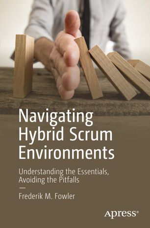 Navigating Hybrid Scrum Environments Understanding The Essentials Avoiding The Pitfalls 1st Ed Frederik M Fowler
